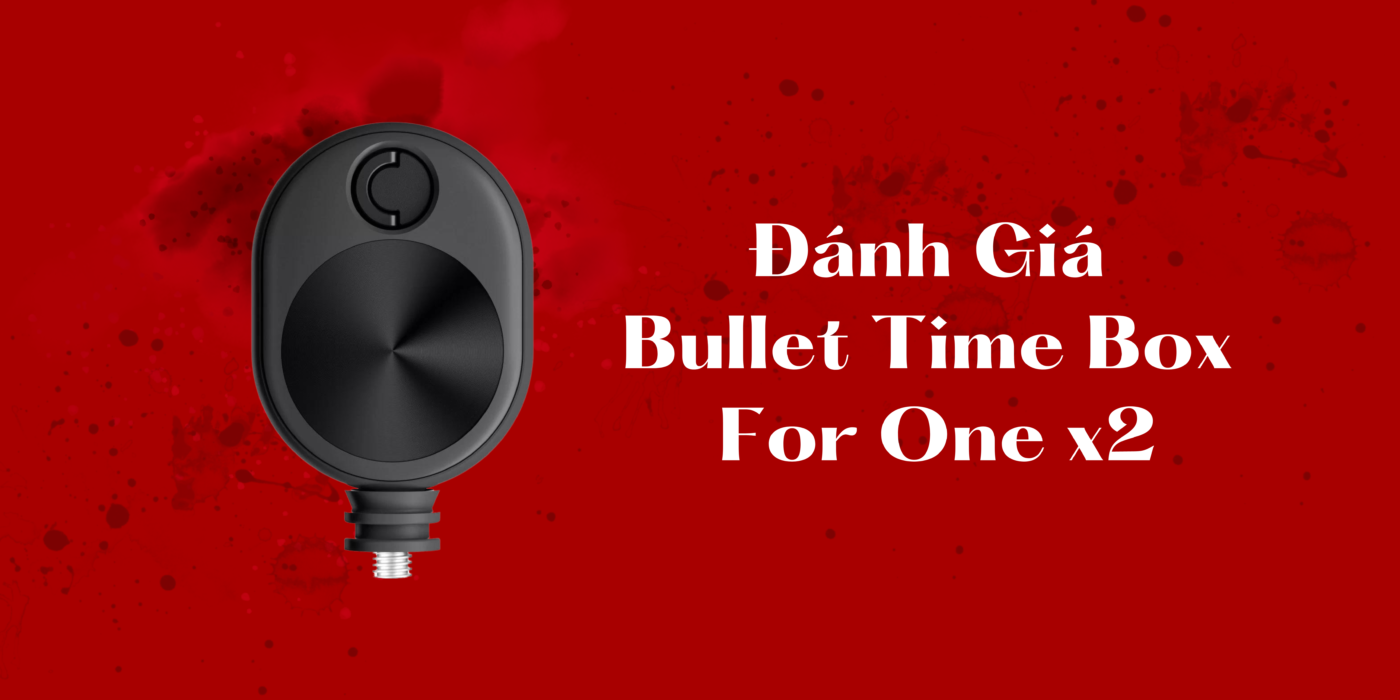 Đánh Giá Bullet Time Box For One x2