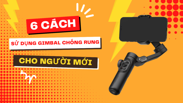 6 Cách Sử Dụng Tay Cầm Chống Rung Cho Người Mới