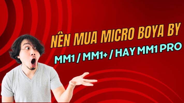 So sánh micro Boya By MM1, MM1+ và MM1 Pro