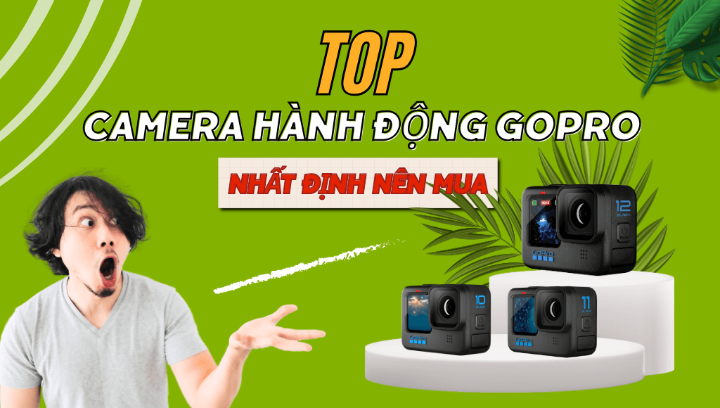 Top 7 camera GoPro tốt nhất hiện nay