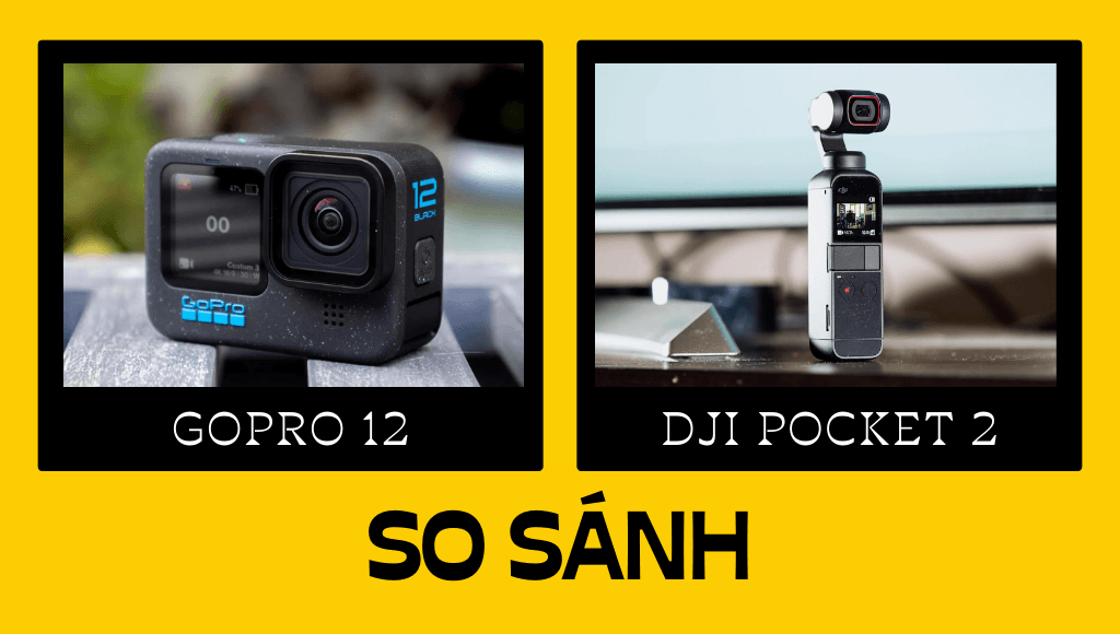 So sánh chi tiết DJI Pocket 2 vs GoPro 12: Nên chọn cái nào?