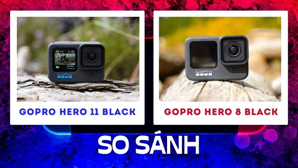 So sánh GoPro 11 vs GoPro 8 Có đáng nâng cấp lên GoPro 11 không