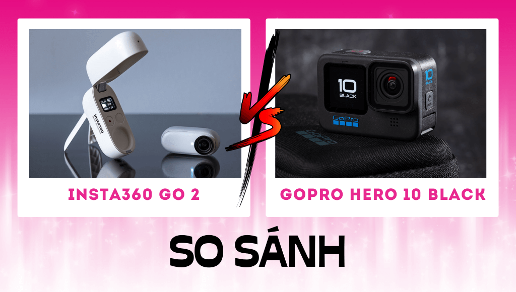 So sánh Insta360 GO 2 vs GoPro 10: Action Camera nào tốt hơn?