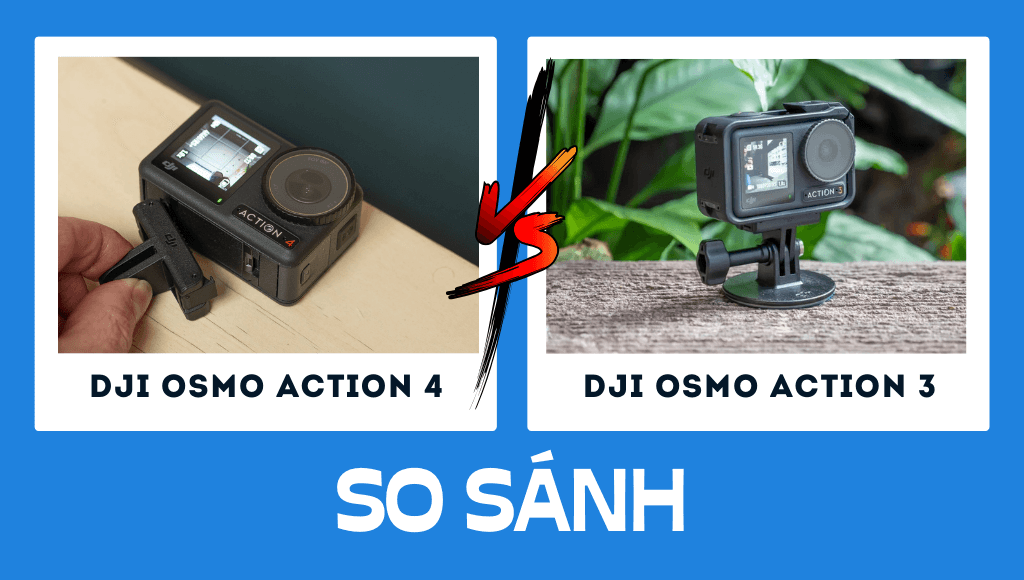 So sánh DJI Osmo Action 4 vs DJI Osmo Action 3 Chiếc camera nào sẽ phù hợp với bạn