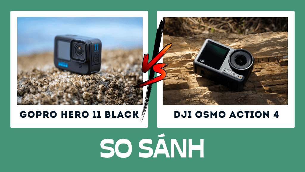 So sánh GoPro Hero 11 Black vs DJI Osmo Action 4 Máy ảnh nào tốt nhất