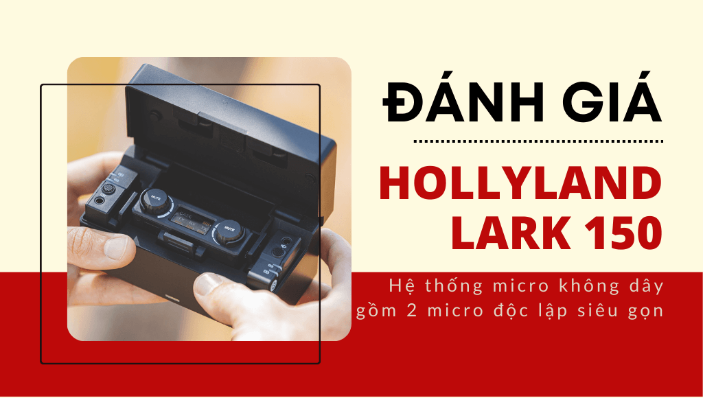 Đánh giá Hollyland Lark 150: hai mic độc lập siêu nhỏ gọn, linh hoạt, đa năng | HTCamera