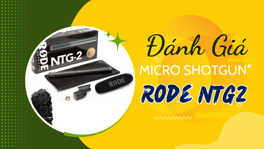 Đánh giá Rode NTG2 Micro Shotgun có đáng để mua không | HTCamera