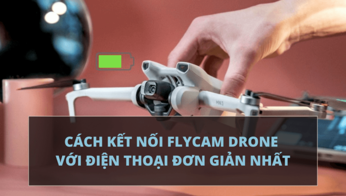 Chia sẻ cách kết nối Flycam drone với điện thoại đơn giản nhất | HTCamera