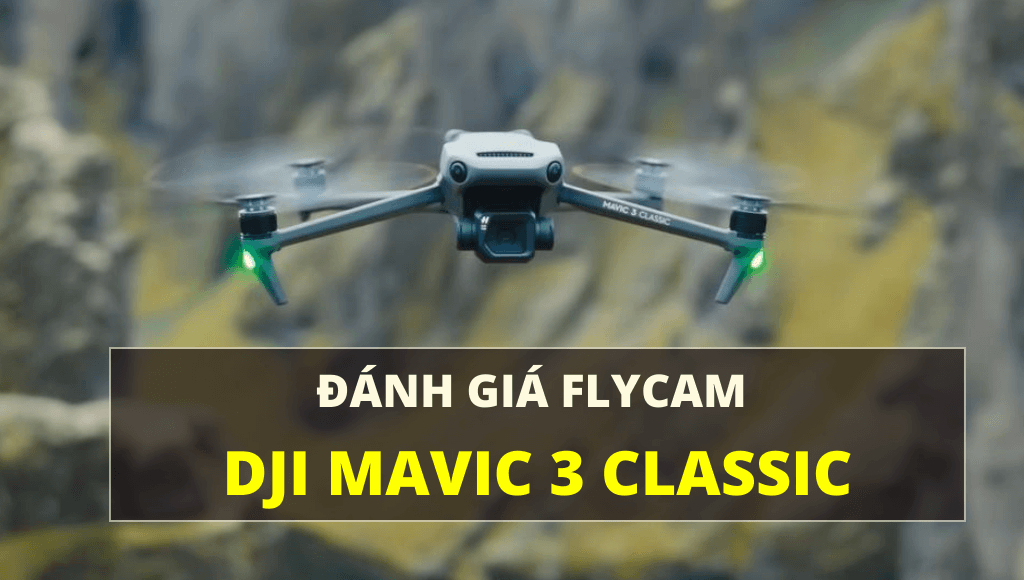 Đánh giá DJI Mavic 3 Classic: Flycam chuyên nghiệp, chất lượng tốt, giá tốt | HTCamera