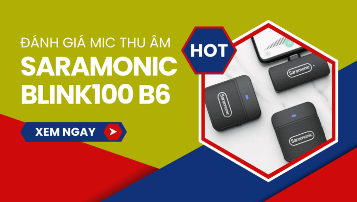 Đánh giá Saramonic Blink100 B6 - Micro thu âm chuyên nghiệp