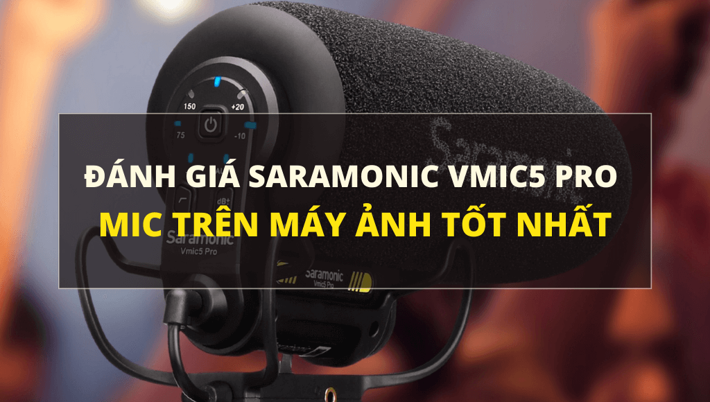 Đánh giá Saramonic Vmic5 Pro | HTCamera