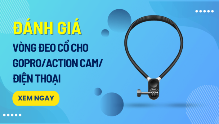 Đánh giá vòng đeo cổ cho GoPro/Action Cam/Điện Thoại chi tiết