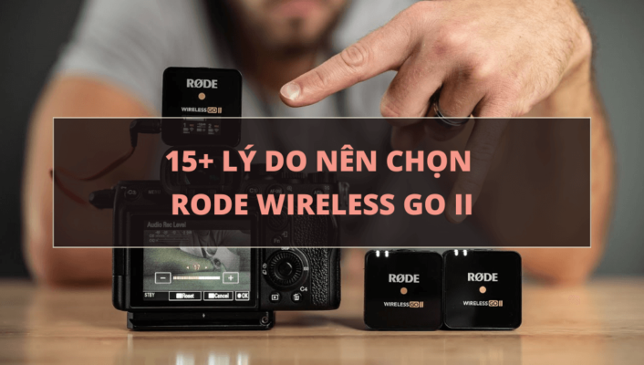 Lý do nên chọn Rode Wireless Go II | HTCamera