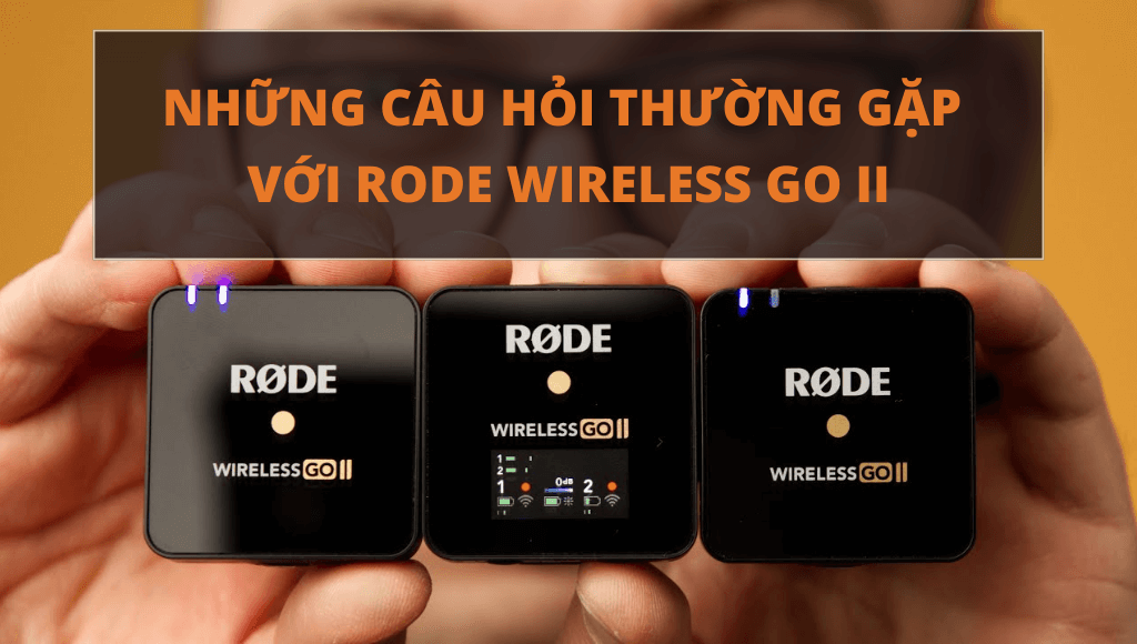 Tổng hợp những câu hỏi thường gặp với Rode Wireless Go II | HTCamera