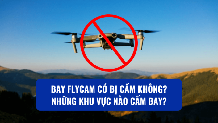 Bay flycam có bị cấm không Những khu vực nào cấm bay | HTCamera