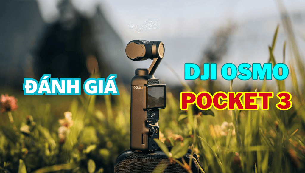 Đánh Giá DJI Osmo Pocket 3