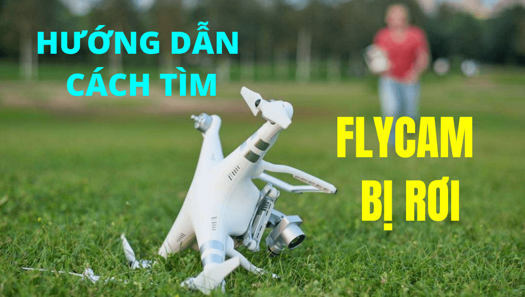 Nguyên nhân và cách tìm flycam bị rơi | HTCamera