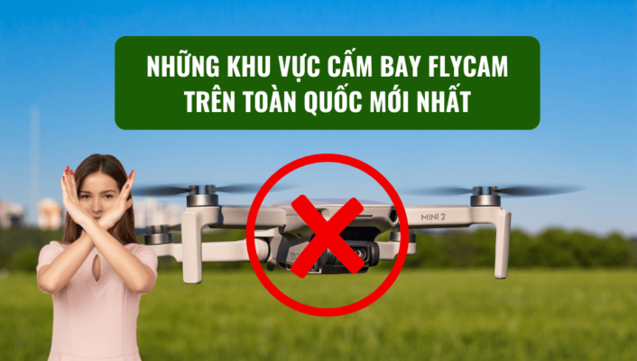 Tổng hợp những khu vực cấm bay Flycam trên toàn quốc mới nhất | HTCamera