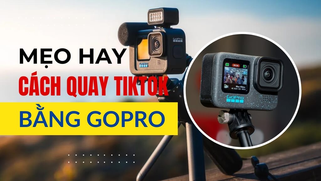 Cách quay TikTok bằng GoPro – Hướng dẫn chi tiết và mẹo quay cực đẹp | HTCamera