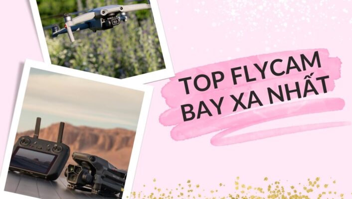 Điểm danh Top Flycam bay xa nhất được ưa chuộng nhất hiện nay | HTCamera