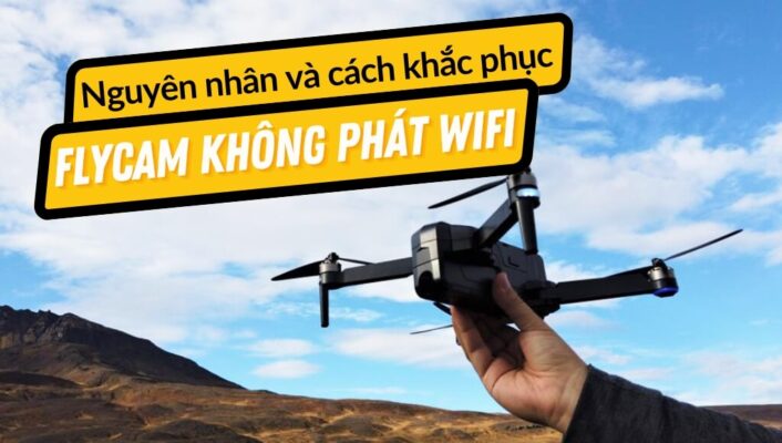 Flycam không phát wifi: Nguyên nhân và cách khắc phục hiệu quả nhất | HTCamera