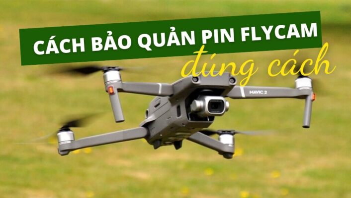 Hướng dẫn cách bảo quản pin Flycam đúng cách và hiệu quả giúp tăng tuổi thọ Pin | HTCamera