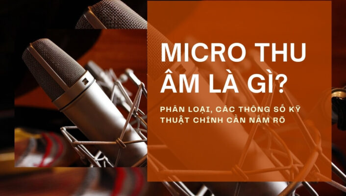 Micro thu âm là gì? Phân loại, các thông số kỹ thuật chính cần nắm rõ | HTCamera