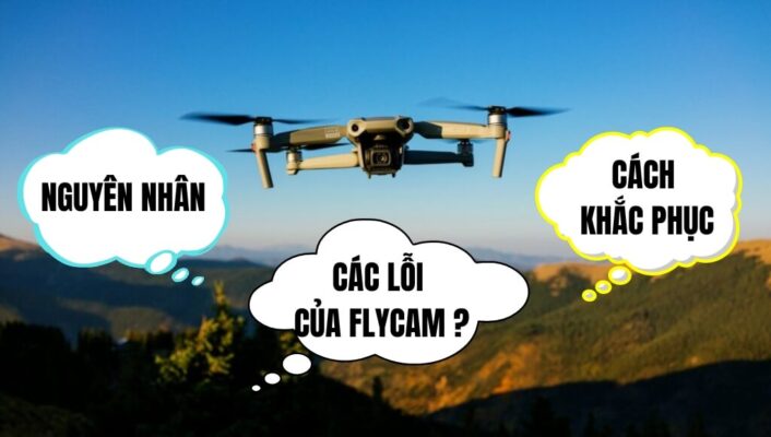 Tổng hợp các lỗi của Flycam, nguyên nhân và cách khắc phục siêu đơn giản | HTCamera