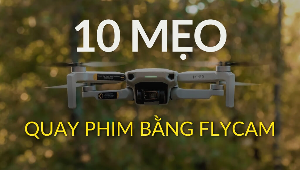 10 Mẹo quay phim bằng Flycam bạn không nên bỏ qua để có những cảnh quay đẹp | HTCamera