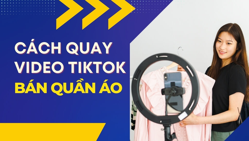 Cách quay video Tiktok bán quần áo giúp ra đơn siêu nhanh, thu hút khách hàng | HTCamera