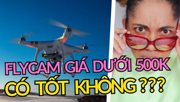 Flycam giá rẻ dưới 500K liệu có tốt không? Loại nào chất lượng đáng mua nhất? | HTCamera