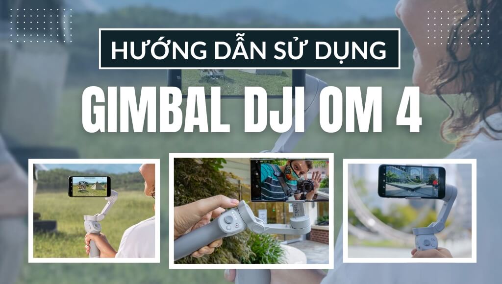 Hướng dẫn sử dụng DJI OM 4 đơn giản, dễ hiểu cho người mới bắt đầu | HTCamera