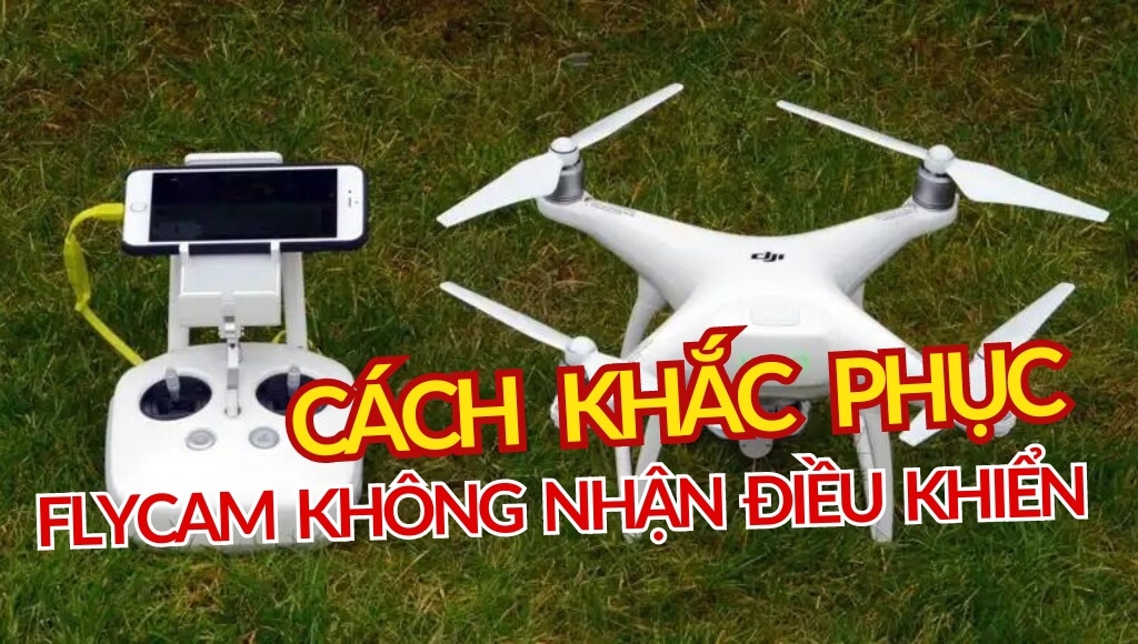 Lỗi Flycam không nhận điều khiển: Nguyên nhân và cách khắc phục hiệu quả | HTCamera