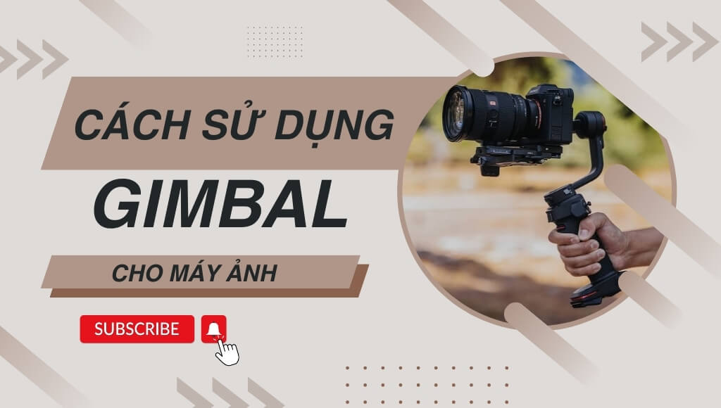 Mách bạn cách sử dụng gimbal máy ảnh vô cùng đơn giản, dễ hiểu | HTCamera