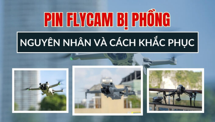 Pin Flycam bị phồng: Nguyên nhân và cách khắc phục hiệu quả nhất | HTCamera