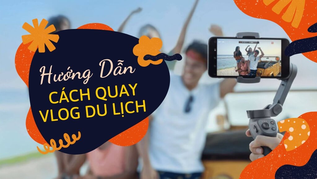 Hướng dẫn cách quay vlog du lịch đơn giản và ấn tượng | HTCamera 8