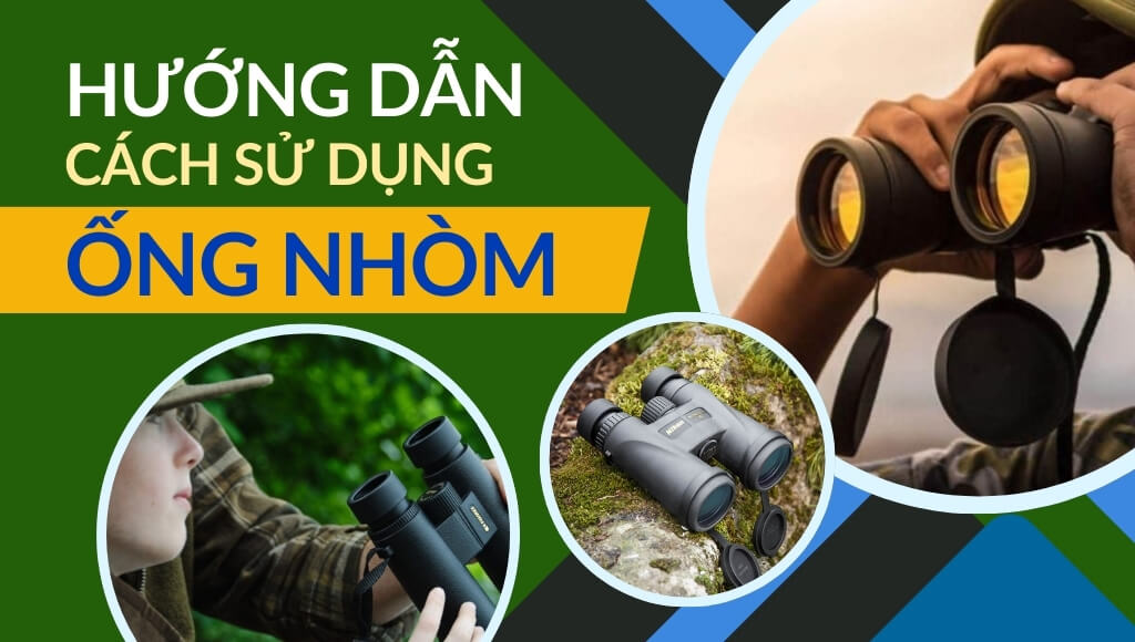 Hướng dẫn cách sử dụng ống nhòm chi tiết, chính xác từ A – Z | HTcamera