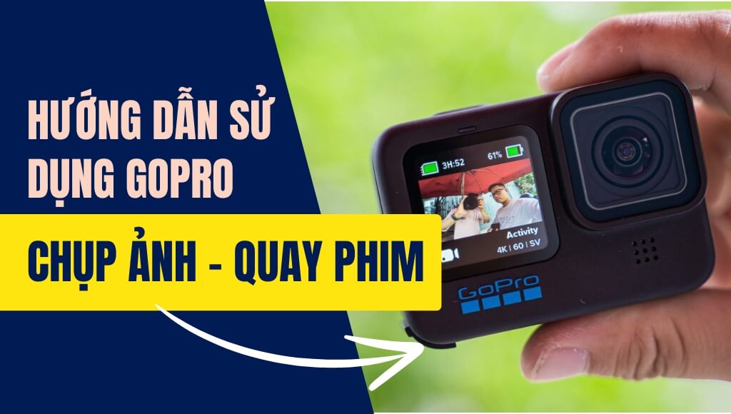 Hướng dẫn sử dụng GoPro chụp ảnh, quay phim cực ấn tượng và siêu đẹp | HTCamera