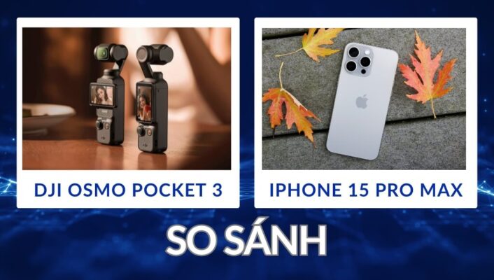 So sánh DJI Pocket 3 với iPhone 15 Pro Max: Đâu là lựa chọn tối ưu? | HTCamera